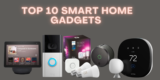 Top 10 Smart Home Gadgets for 2025